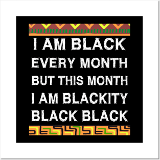 Black History Month I am Black Every Month Blackity Black Posters and Art